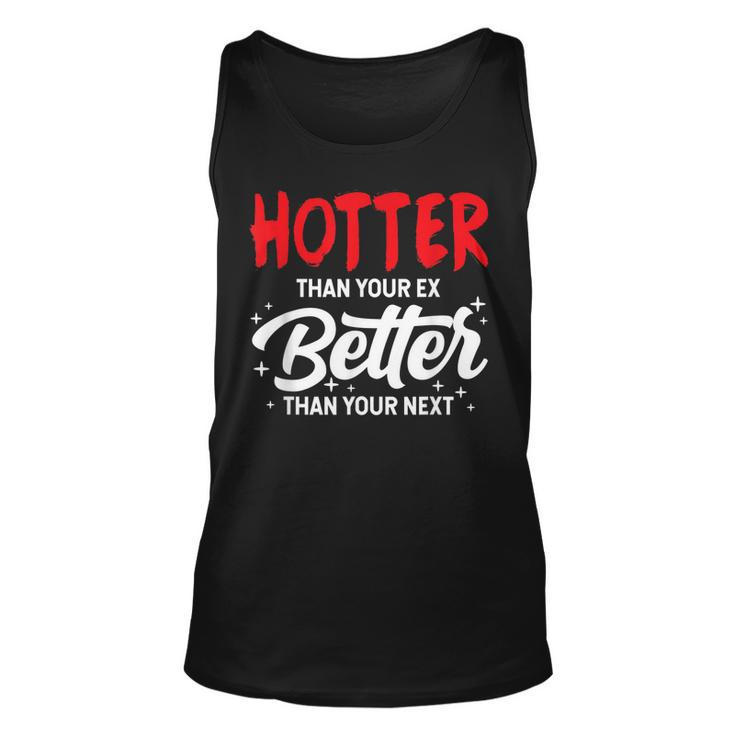 Hotter Than Your Ex - Better Than Your Next Funny Boyfriend  Unisex Tank Top