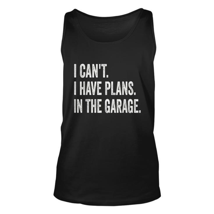 I Cant I Have Plans In The Garage Car Mechanic Design Print Tshirt Unisex Tank Top
