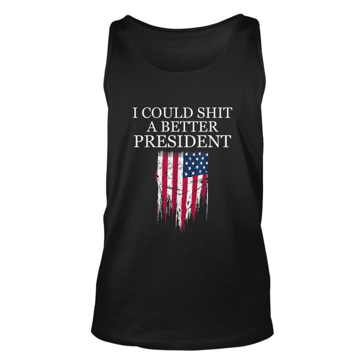 I Could Shit A Better President Funny Tshirt Unisex Tank Top