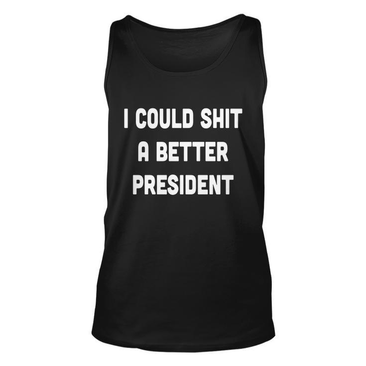 I Could Shit A Better President Tshirt V2 Unisex Tank Top