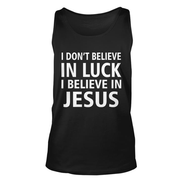 I Dont Believe In Luck I Believe In Jesus Unisex Tank Top