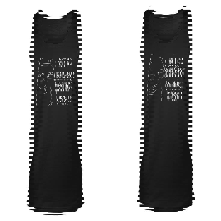 I Dont Like Morning People Or Mornings Or People Cat Love Men Women Tank Top Graphic Print Unisex