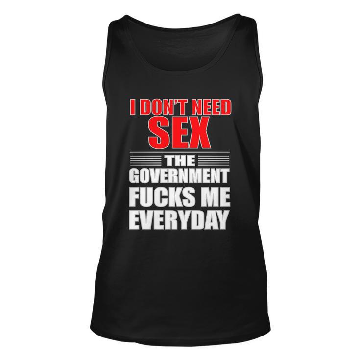 I Dont Need Sex The Government Fucks Me Everyday Unisex Tank Top