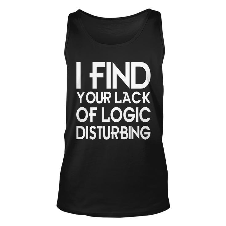 I Find Your Lack Of Logic Disturbing Unisex Tank Top