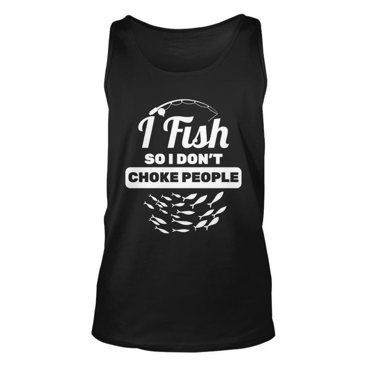 I Fish So I Dont Choke People Tshirt Unisex Tank Top