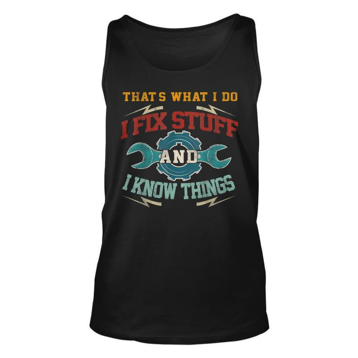 I Fix Stuff And I Know Things Thats What I Do Funny Saying  Unisex Tank Top