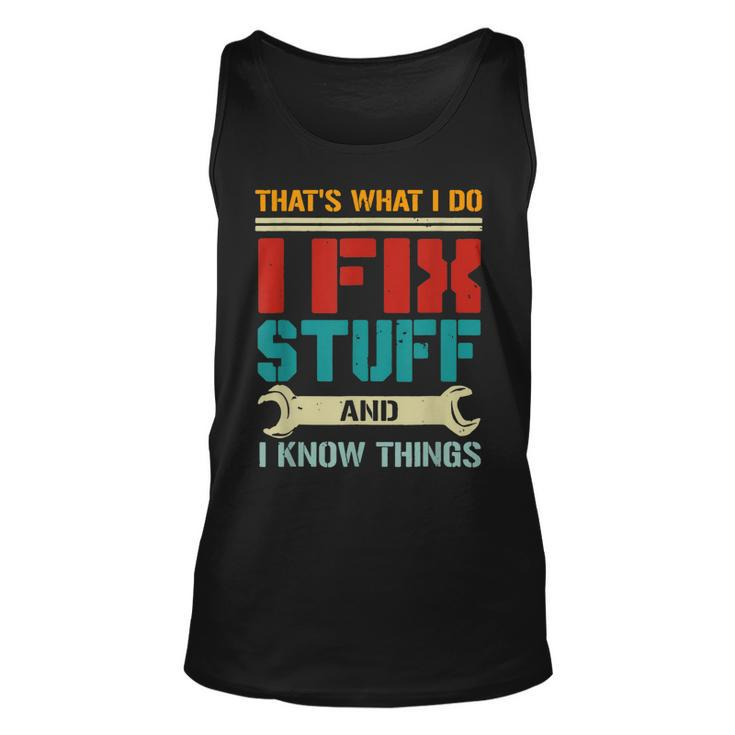 I Fix Stuff And I Know Things Thats What I Do Funny Saying  Unisex Tank Top