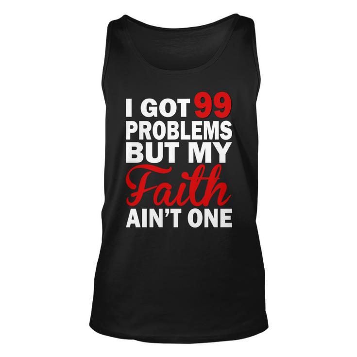 I Got 99 Problems But My Faith Aint One Unisex Tank Top