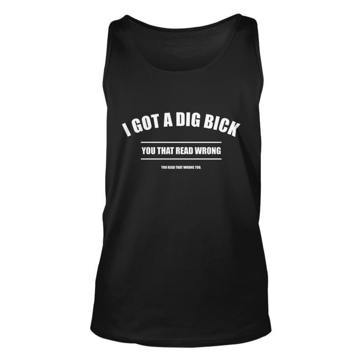 I Got A Dig Bick You Read That Wrong Funny Word Play Unisex Tank Top