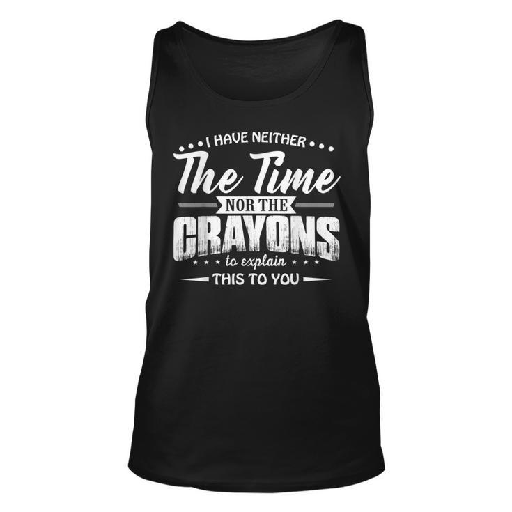 I Have Neither The Time Nor The Crayons To Explain This To  V4 Men Women Tank Top Graphic Print Unisex