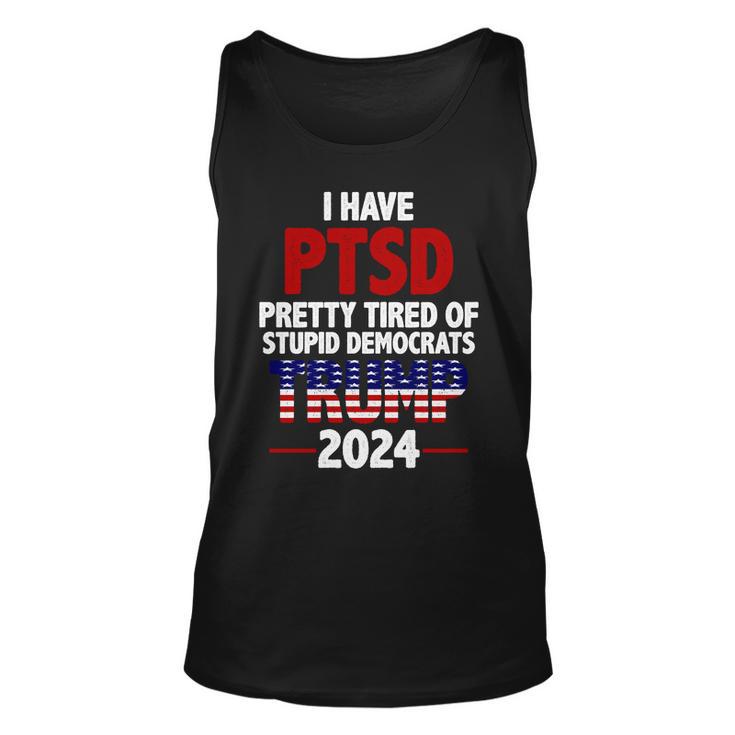 I Have Ptsd Pretty Tired Of Stupid Democrats Trump 2024 Tshirt Unisex Tank Top