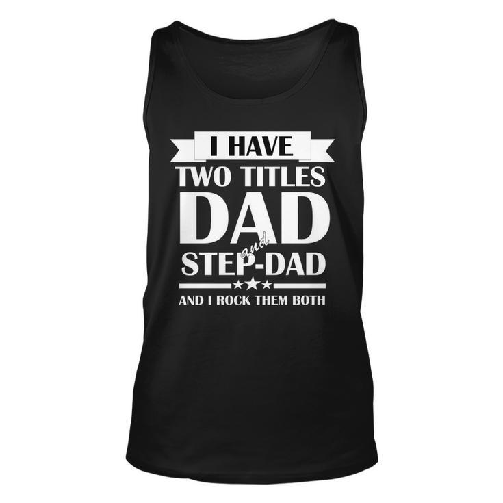 I Have Two Titles Dad And Step Dad And I Rock Them Both Tshirt Unisex Tank Top