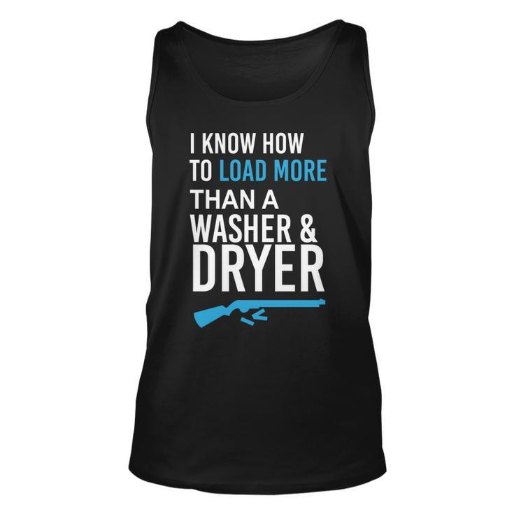 I Know How To Load More Than A Washer And Dryer Unisex Tank Top