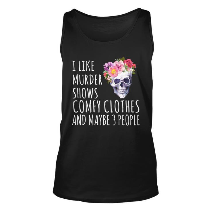 I Like Murder Shows Comfy Clothes And Maybe 3 People Floral Skull Tshirt Unisex Tank Top