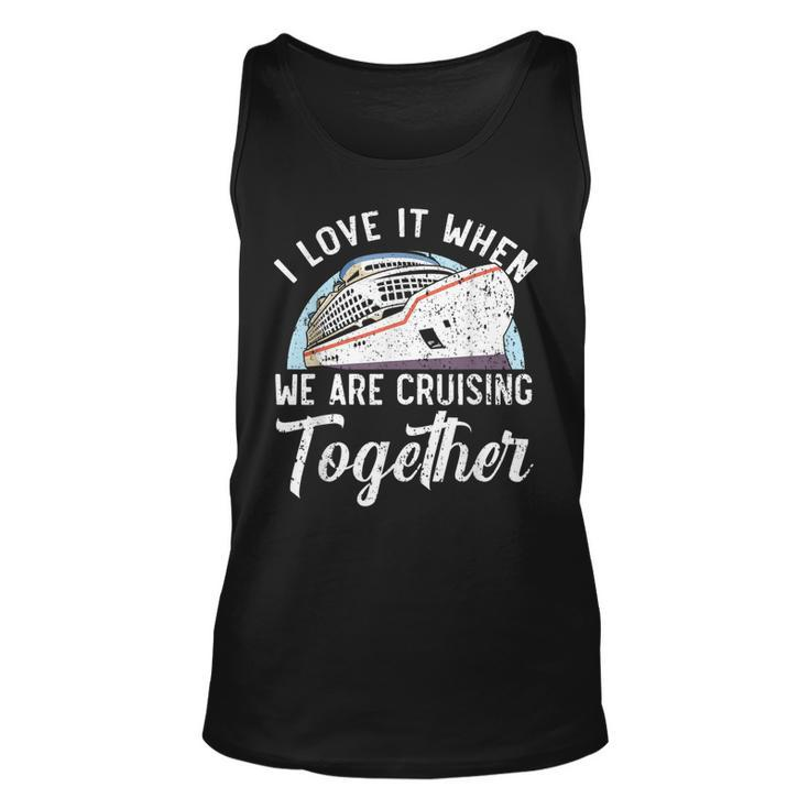 I Love It When We Are Cruising Together Cruise Ship  Unisex Tank Top
