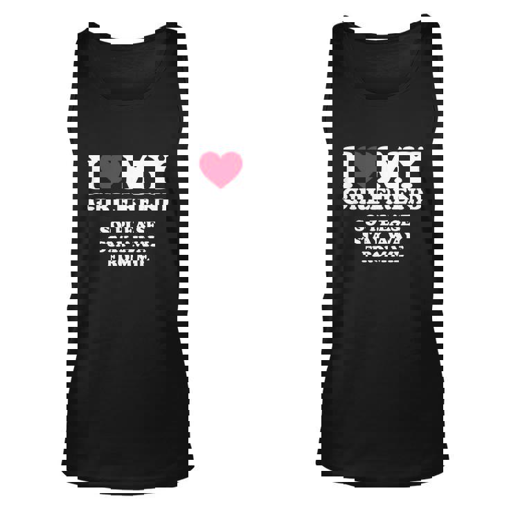 I Love My Girlfriend Shirt I Love My Girlfriend So Stay Away Tshirt Tshirt V2 Unisex Tank Top