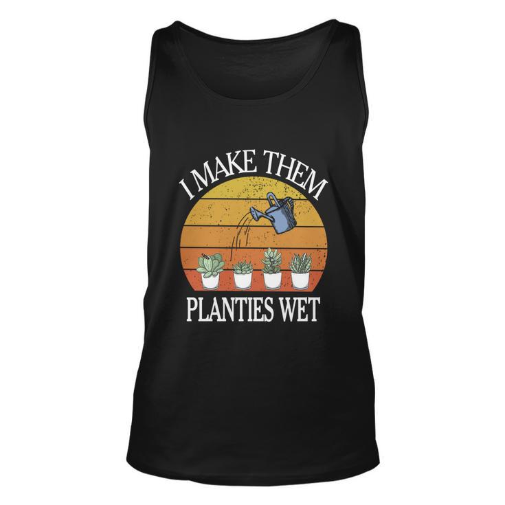 I Make Them Planties Wet Meaningful Gift Unisex Tank Top