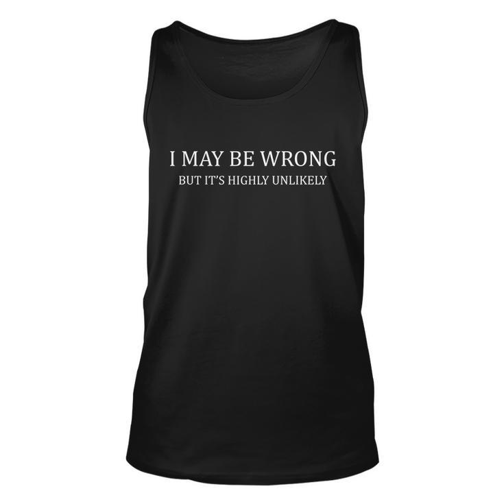 I May Be Wrong But Its Highly Unlikely V2 Unisex Tank Top