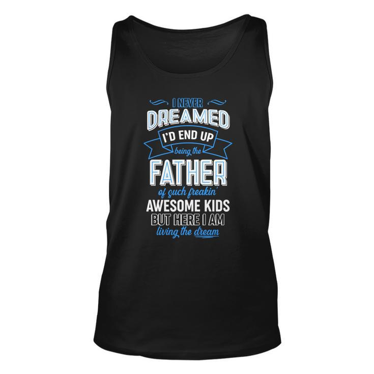 I Never Dreamed Id End Up Being The Father Of Awesome Kids Unisex Tank Top