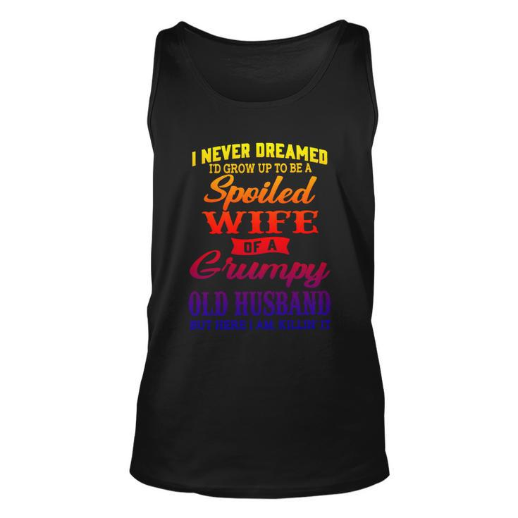 I Never Dreamed Id Grow Up To Be A Spoiled Wife Funny Gift Unisex Tank Top