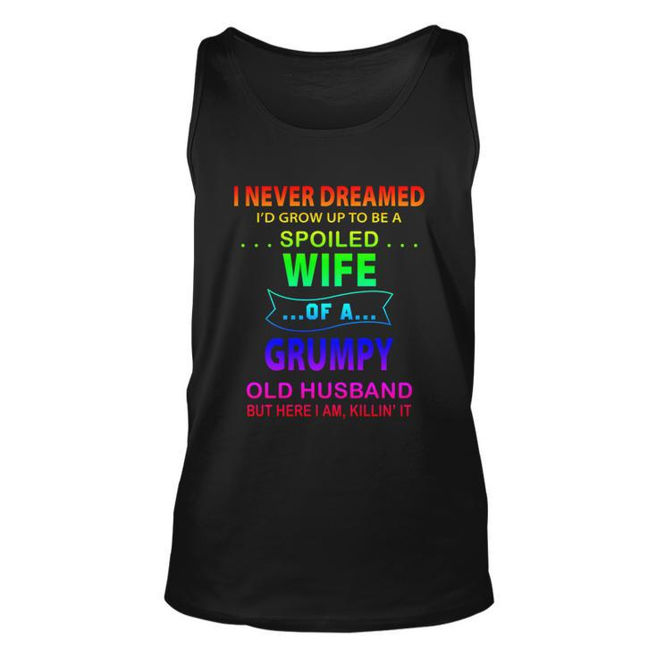 I Never Dreamed Id Grow Up To Be A Spoiled Wife Of A Grumpy Funny Gift Unisex Tank Top