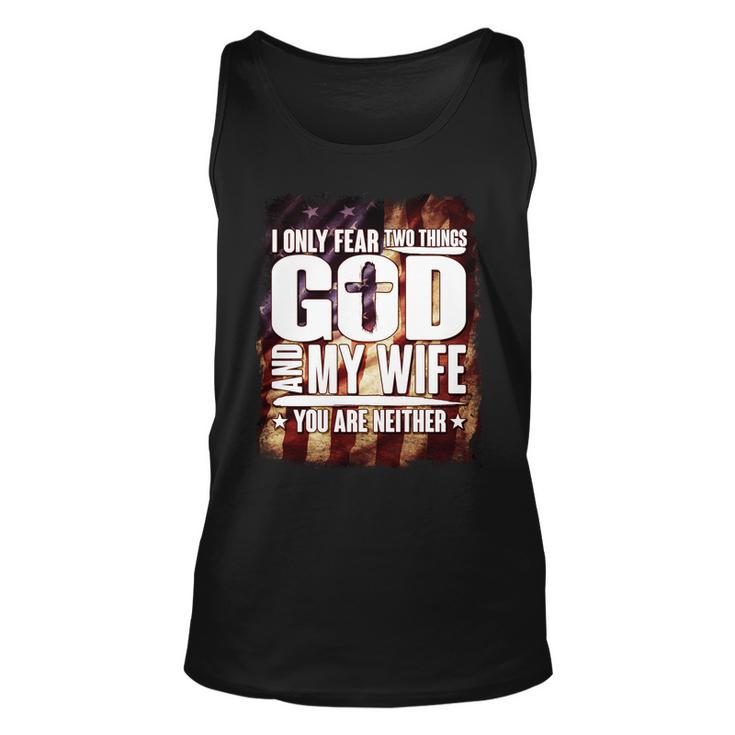 I Only Fear Two Things God And My Wife You Are Neither Tshirt Unisex Tank Top