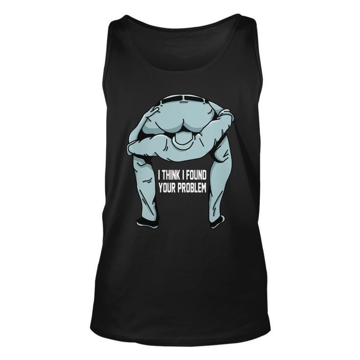 I Think I Found Your Problem Tshirt Unisex Tank Top