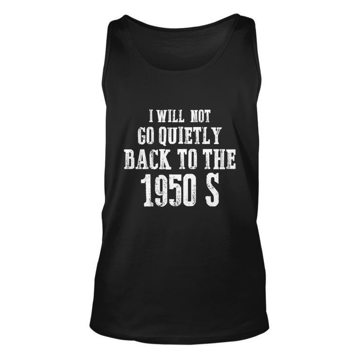 I Will Not Go Quietly Back To 1950S Womens Rights Feminist Funny Unisex Tank Top