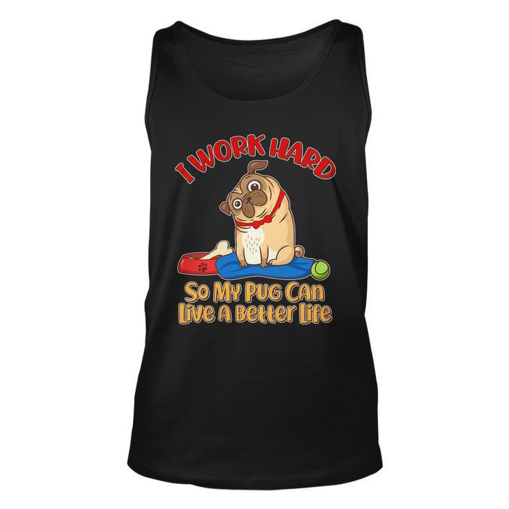 I Work Hard So My Pug Can Live A Better Life Unisex Tank Top