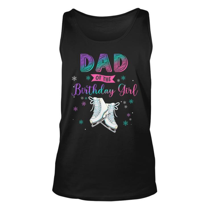 Ice Skating Dad Of The Birthday Girl Family Matching Daddy  Unisex Tank Top