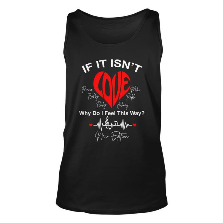 If It Isnt Love Why Do I Feel This Way New Edition Unisex Tank Top