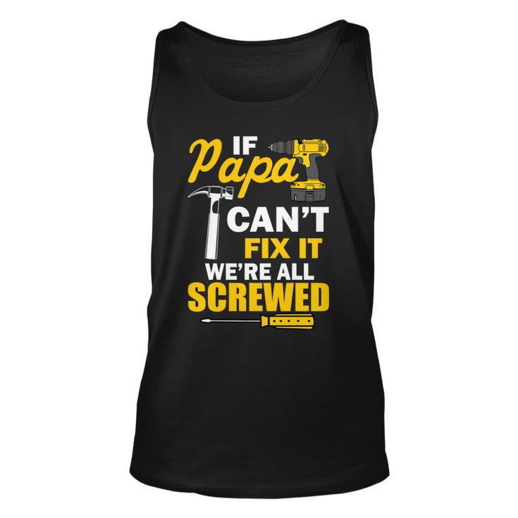 If Papa Cant Fix Were All Screwed Tshirt Unisex Tank Top