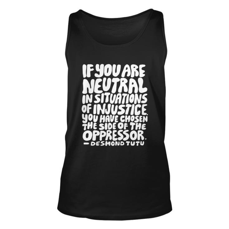 If You Are Neutral In Situations Of Injustice Des Tutu Quote Gift Unisex Tank Top