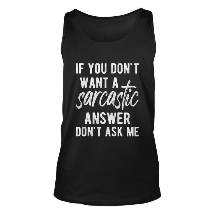 If You Dont Want A Sarcastic Answer Unisex Tank Top