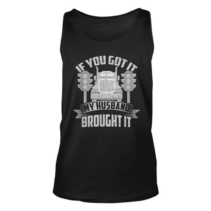 If You Got It My Husband Brought It -Truckers Wife  Unisex Tank Top