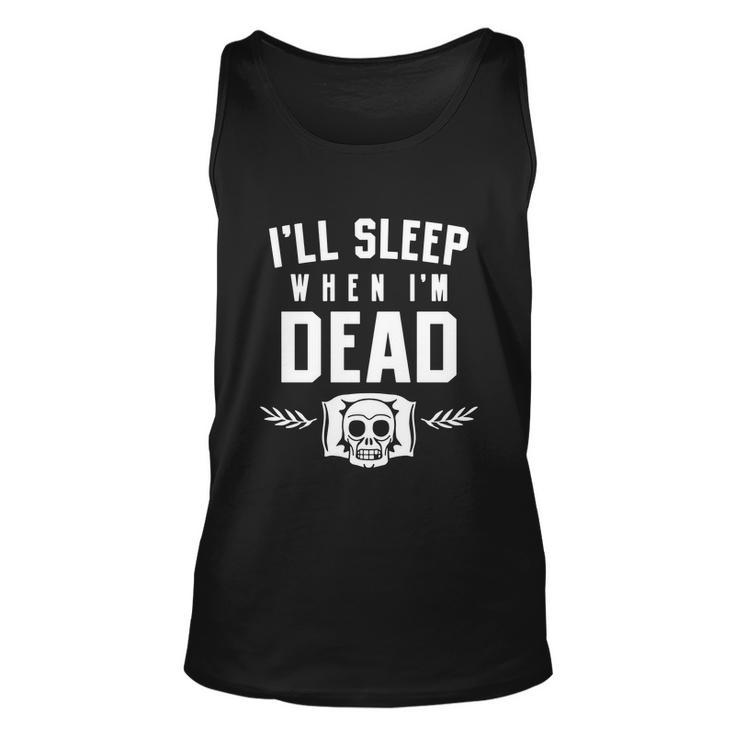 Ill Sleep When Im Dead Tshirt Unisex Tank Top