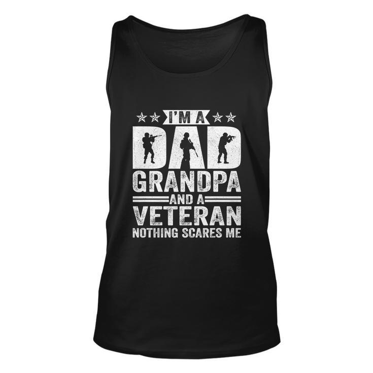Im A Dad Grandpa And A Veteran Nothing Scares Me Father Day Gift Unisex Tank Top