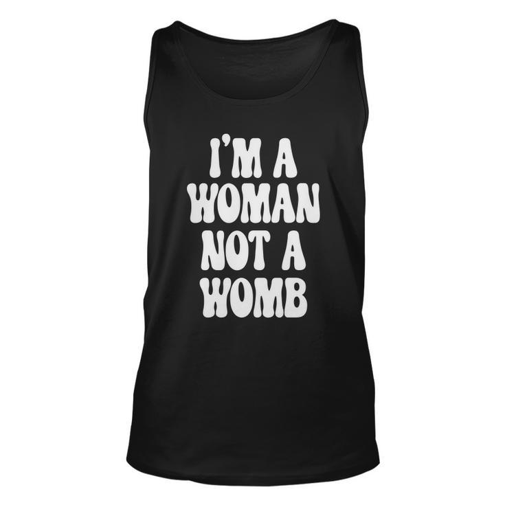 Im A Woman Not A Womb Womens Rights Pro Choice Unisex Tank Top