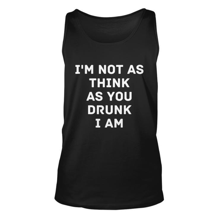 Im Not As Think As You Drunk I Am Funny Graphic Design Printed Casual Daily Basic Unisex Tank Top