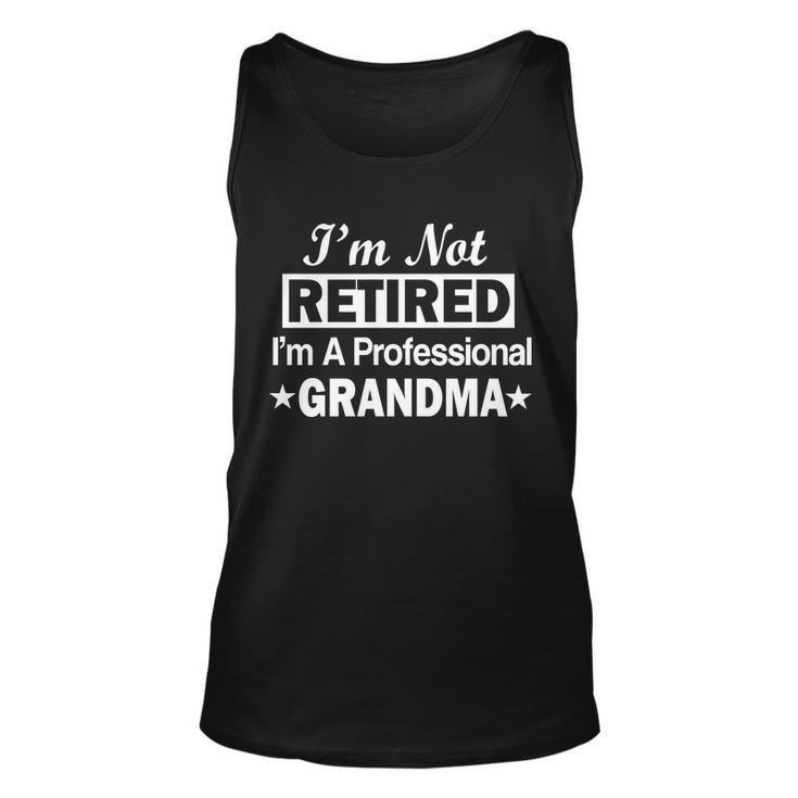 Im Not Retired Im A Professional Grandma Unisex Tank Top