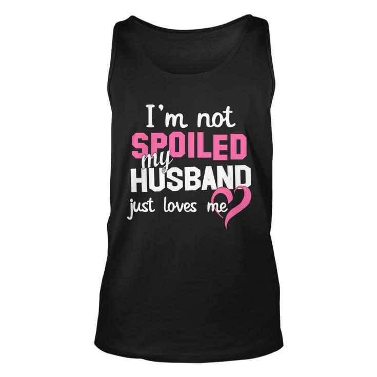 Im Not Spoiled My Husband Just Loves Me Tshirt Unisex Tank Top