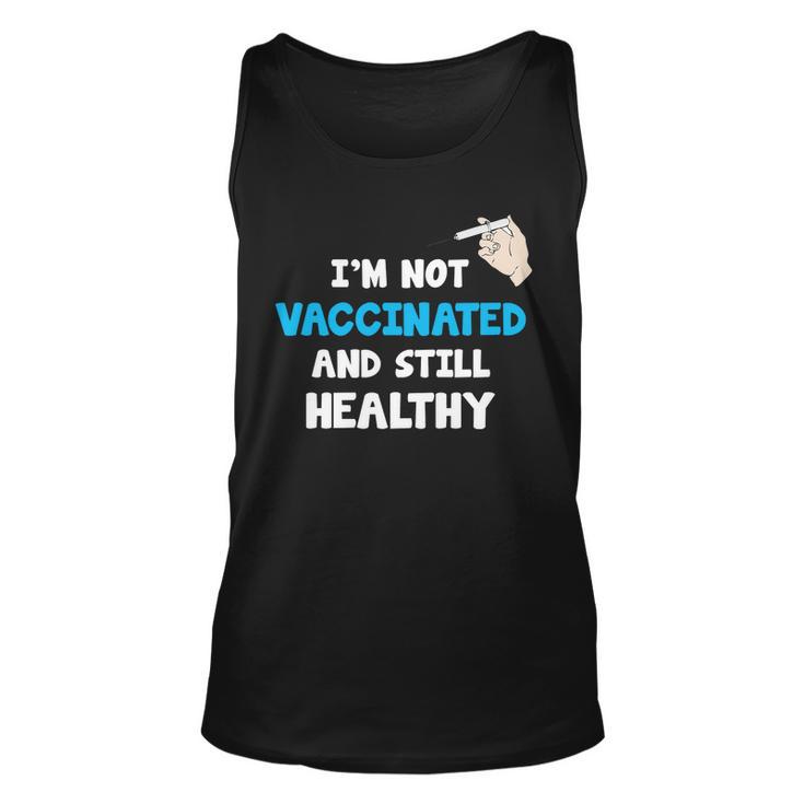 Im Not Vaccinated And Still Healthy Unisex Tank Top