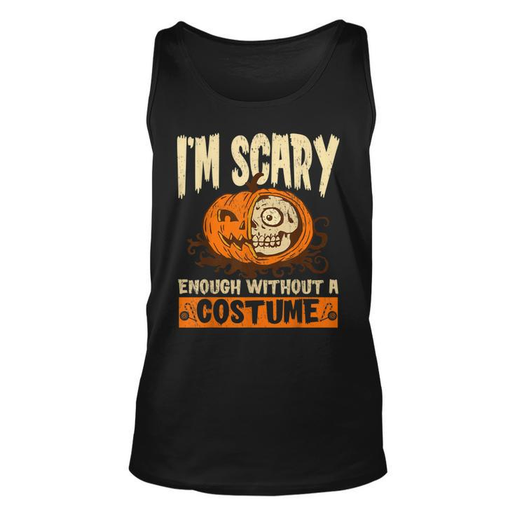 Im Scary Enough Without A Costume For A Witch Halloween  Unisex Tank Top
