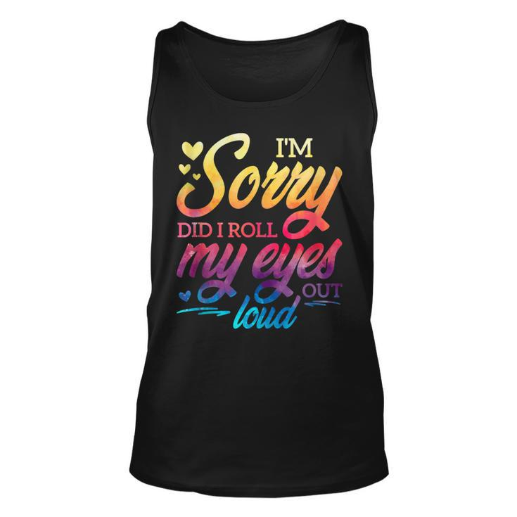 Im Sorry Did I Roll My Eyes Out Loud Funny Sarcastic Humor  Men Women Tank Top Graphic Print Unisex