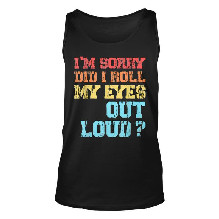 Im Sorry Did I Roll My Eyes Out Loud Funny Sarcastic  Men Women Tank Top Graphic Print Unisex
