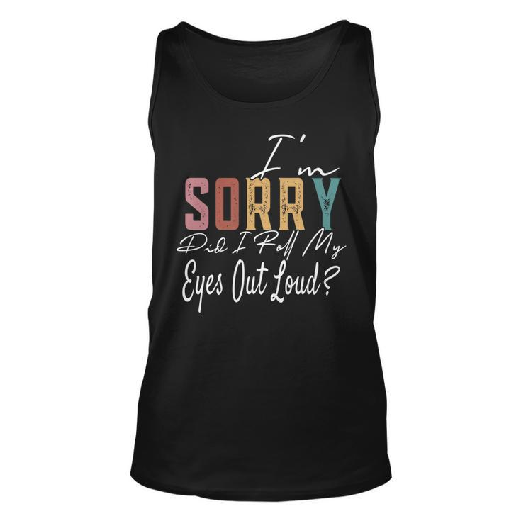 Im Sorry Did I Roll My Eyes Out Loud Funny Sarcastic Retro   Men Women Tank Top Graphic Print Unisex