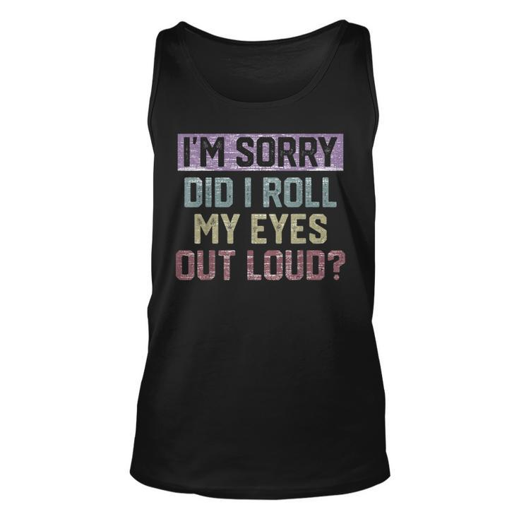 Im Sorry Did I Roll My Eyes Out Loud Retro  Funny   Men Women Tank Top Graphic Print Unisex