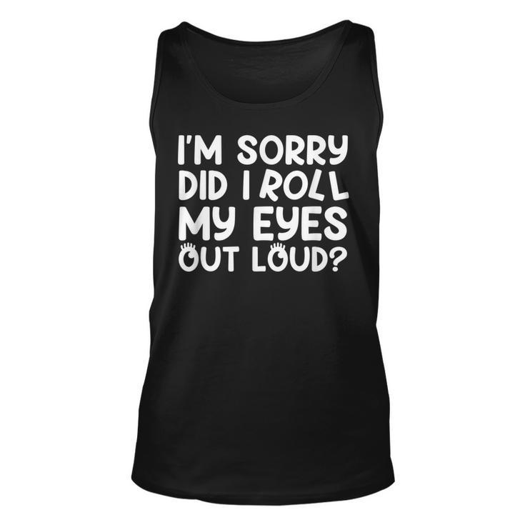 Im Sorry Did I Roll My Eyes Out Loud Sarcastic Funny  Men Women Tank Top Graphic Print Unisex