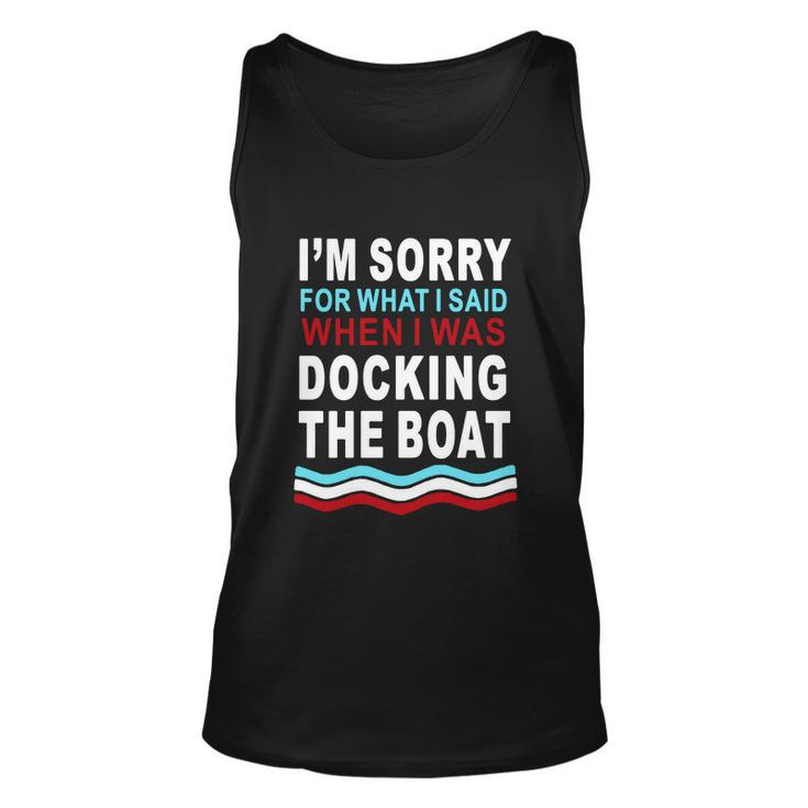 Im Sorry For What I Im Sorry For What I Said When I Was Docking The Boatsaid When I Was Docking The Boat Tshirt Unisex Tank Top