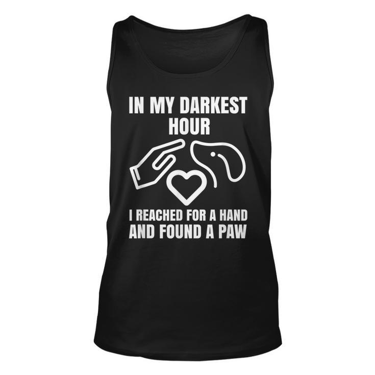 In My Darkest Hour I Reached For A Hand And Found A Paw  Unisex Tank Top